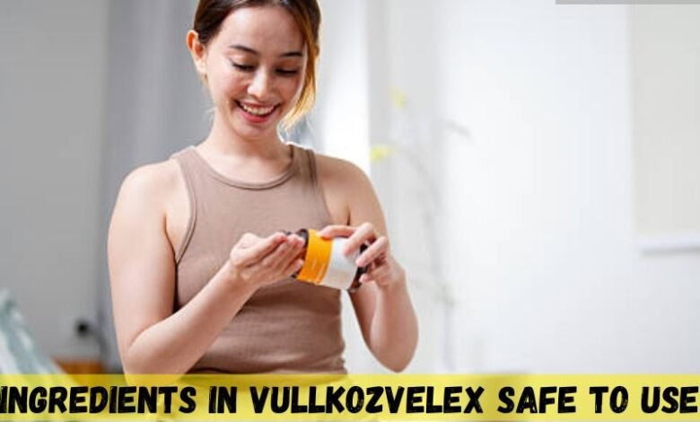 Ingredients in Vullkozvelex Safe to Use