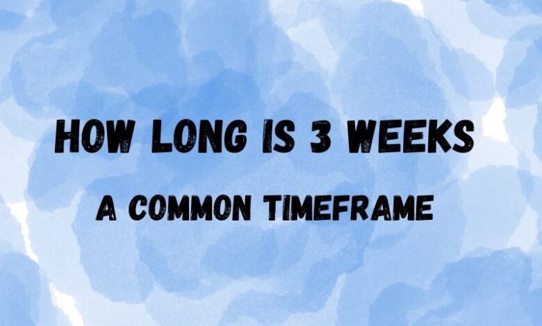 how long is 3 weeks
